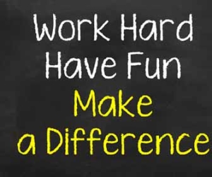 Work Hard, Have Fun, Make A Difference